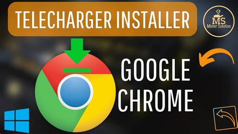 Télécharger et installer Google Chrome.